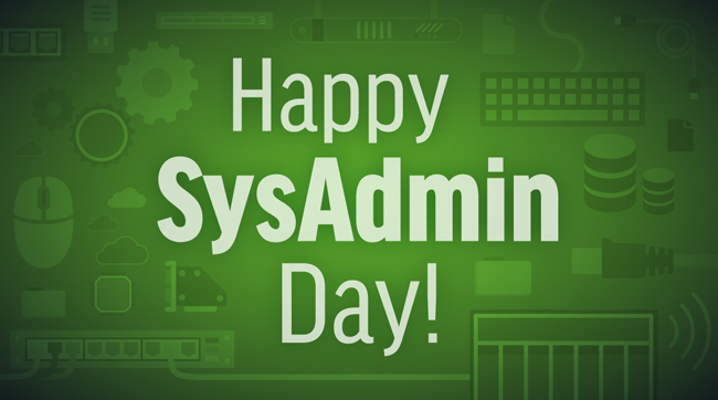 Happy SysAdmin Day & Why To Respect Your IT-system Guy